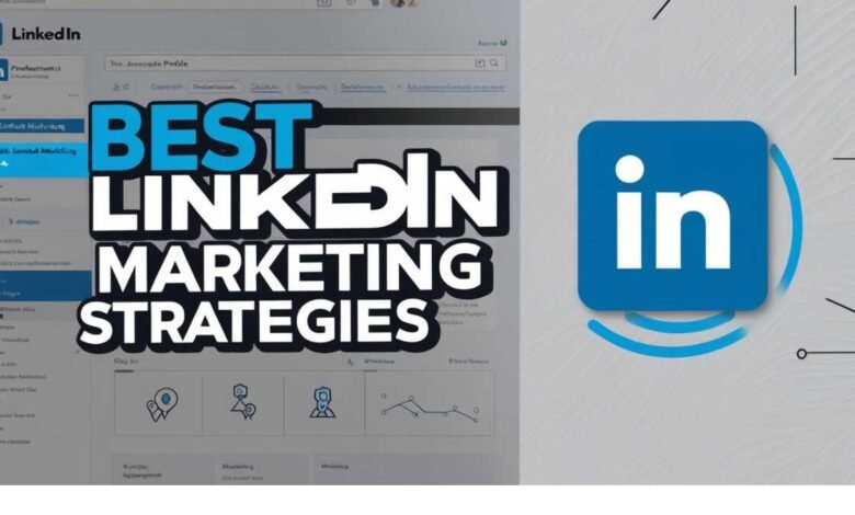 Best LinkedIn Marketing Strategies